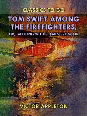 cover image of Tom Swift Among the Firefighters, or, Battling with Flames from Air